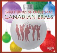 Sweet Songs of Christmas - Canadian Brass (brass ensemble); Fred Mills (trumpet); Graeme Page (horn); Jens Lindemann (trumpet); Ronald Romm (trumpet)