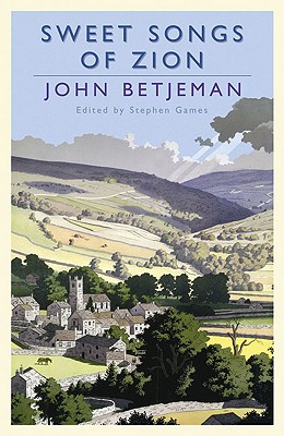 Sweet Songs of Zion - Betjeman, John, Sir, and Games, Stephen (Editor)