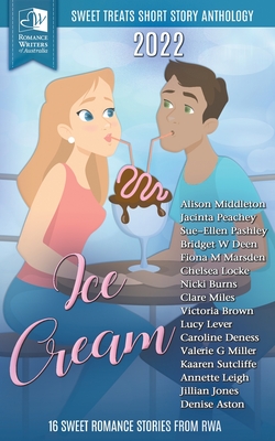 Sweet Treats - Ice Cream: 2022 Romance Writers of Australia Short Story Anthology - Middleton, Alison, and Peachey, Jacinta, and Pashley, Sue-Ellen