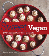 Sweet Vegan: 70 Delicious Dairy-Free Desserts