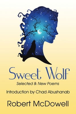 Sweet Wolf: Selected & New Poems - McDowell, Robert