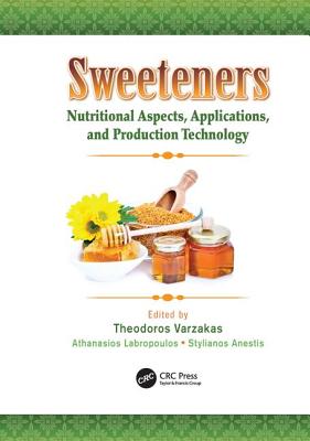 Sweeteners: Nutritional Aspects, Applications, and Production Technology - Varzakas, Theodoros (Editor), and Labropoulos, Athanasios (Editor), and Anestis, Stylianos (Editor)