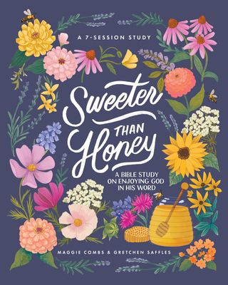 Sweeter Than Honey: A Bible Study on Enjoying God in His Word - Saffles, Gretchen, and Combs, Maggie