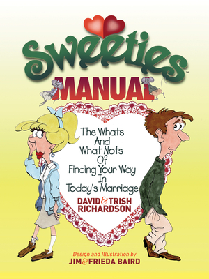 Sweeties Manual: The Whats and What Nots of Finding Your Way in Today's Marriage - Richardson, David, and Richardson, Trish