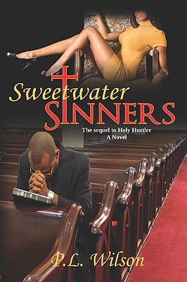 Sweetwater Sinners: the sequel to Holy Hustler - Wilson, P L