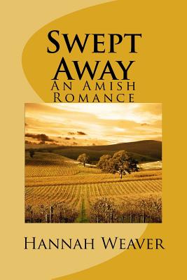 Swept Away: An Amish Romance - Weaver, Hannah