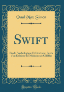 Swift: tude Psychologique Et Littraire; Suivie d'Un Essai Sur Les Mdecins de Gil Blas (Classic Reprint)