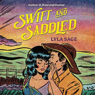 Swift and Saddled: A sweet and steamy forced proximity romance from the author of TikTok sensation DONE AND DUSTED!