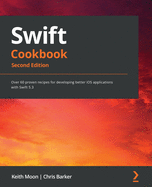 Swift Cookbook: Over 60 proven recipes for developing better iOS applications with Swift 5.3, 2nd Edition