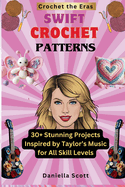 Swift Crochet Patterns: 30+ Stunning Projects Inspired by Taylor's Music for All Skill Levels