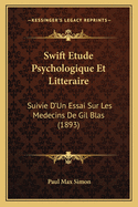 Swift Etude Psychologique Et Litteraire: Suivie D'Un Essai Sur Les Medecins De Gil Blas (1893)