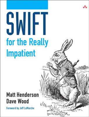 Swift for the Really Impatient - Henderson, Matt, and Wood, Dave