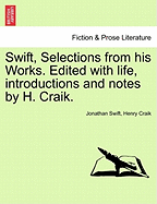 Swift, Selections from his Works. Edited with life, introductions and notes by H. Craik. - Swift, Jonathan, and Craik, Henry, Sir