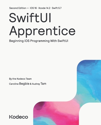 SwiftUI Apprentice (Second Edition): Beginning iOS Programming With SwiftUI - Begbie, Caroline, and Tam, Audrey, and Team, Kodeco