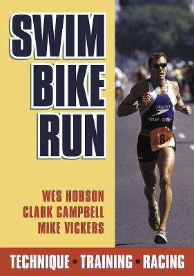 Swim, Bike, Run - Hobson, Wesley, and Campbell, Clark, and Vickers, Michael