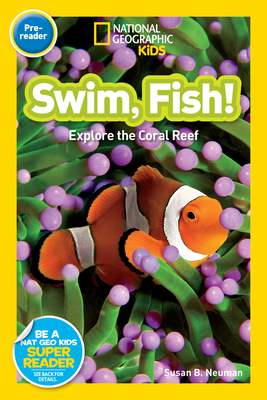 Swim, Fish! (National Geographic Kids Readers, Pre-Reader): Explore the Coral Reef - Neuman, Susan B.