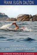 Swimming Scientifically Taught (Esprios Classics): With Louis c. Dalton