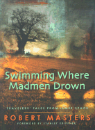 Swimming Where Madmen Drown: Traveler's Tales from Inner Space - Masters, Robert E L, and Krippner, Stanley, PH.D. (Foreword by)