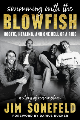 Swimming with the Blowfish: Hootie, Healing, and One Hell of a Ride - Sonefeld, Jim, and Rucker, Darius (Foreword by)