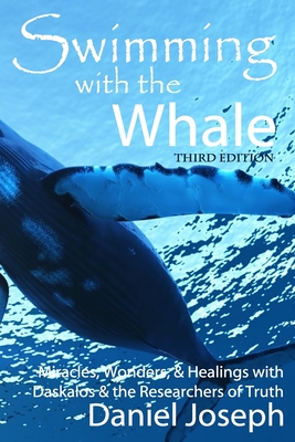 Swimming With The Whale: The Miracles, Wonders and Healings with Daskalos & the Researchers of Truth - Atteshli, Panayiota (Foreword by), and Joseph, Daniel