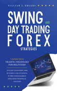 Swing and Day Trading Forex Strategies: 7 Effective Trading Strategies for Beginners to Earn Your First $1000 by Forex Trading and Investing in the Stock Market Including Technical Analysis
