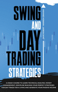 Swing and Day Trading Strategies: A Crash Course To Learn Technical Analysis, Money Management, how to Generate Your Passive Income, Discipline Building Your Perfect Strategies for Day Trade For A Living.
