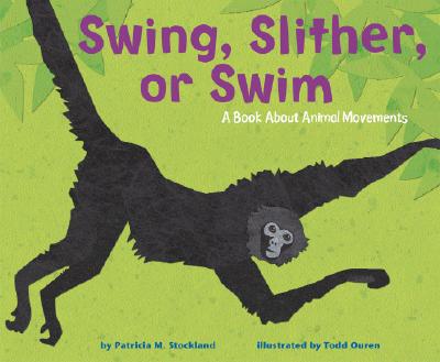 Swing, Slither, or Swim: A Book about Animal Movements - Stockland, Patricia M