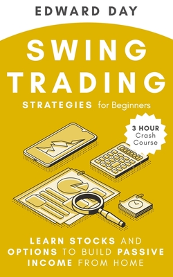 Swing Trading Strategies For Beginners: Learn Stocks and Options to Build Passive Income From Home - Day, Edward