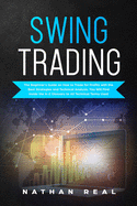 Swing Trading: The Beginners Guide on How to Trade for Profits with the Best Strategies and Technical Analysis. You will Find Inside the A-Z Glossary to All Technical Terms Used