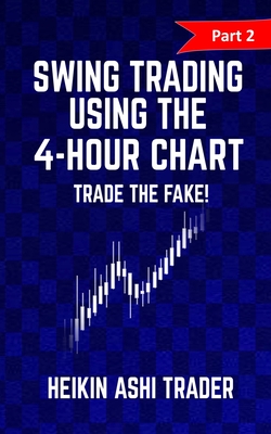 Swing trading Using the 4-Hour Chart 2: Part 2: Trade the Fake! - Ashi Trader, Heikin
