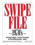 SWIPE FILE 1970's Advertising Campaigns ...: Persuasive Presentations For Powerful Marketing Ideas ... Volume I