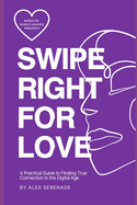 Swipe right for love: A Practical Guide to Finding True Connection in the Digital Age