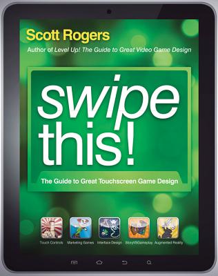 Swipe This!: The Guide to Great Touchscreen Game Design - Rogers, Scott