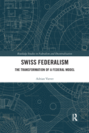 Swiss Federalism: The Transformation of a Federal Model