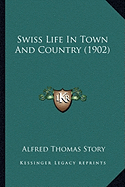 Swiss Life In Town And Country (1902)