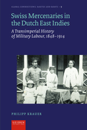 Swiss Mercenaries in the Dutch East Indies: A Transimperial History of Military Labour, 1848-1914