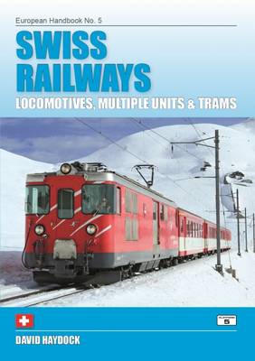 Swiss Railways: Locomotives, Multiple Units and Trams - Haydock, David