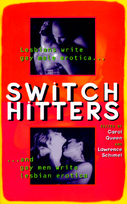 Switch Hitters: Lesbians Write Gay Male Erotica and Gay Men Write Lesbian Erotica - Queen, Carol, PhD