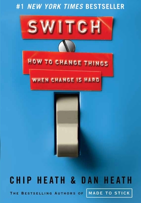 Switch: How to Change Things When Change Is Hard - Heath, Chip, and Heath, Dan