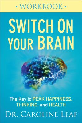 Switch on Your Brain Workbook: The Key to Peak Happiness, Thinking, and Health - Leaf