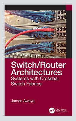 Switch/Router Architectures: Systems with Crossbar Switch Fabrics - Chitando, Ezra (Editor), and Chirongoma, Sophia (Editor), and Manyonganise, Molly (Editor)