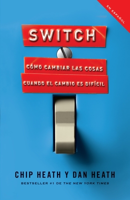 Switch (Spanish Edition): C?mo Cambiar Las Cosas Cuando Cambiar Es Dif?cil - Heath, Chip, and Heath, Dan