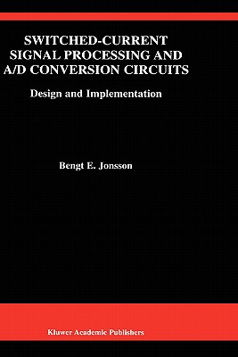 Switched-Current Signal Processing and A/D Conversion Circuits: Design and Implementation - Jonsson, Bengt E