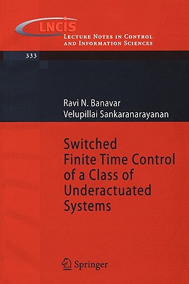 Switched Finite Time Control of a Class of Underactuated Systems - Banavar, Ravi N, and Sankaranarayanan, Velupillai