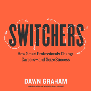 Switchers: How Smart Professionals Change Careers--And Seize Success