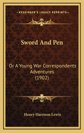 Sword and Pen: Or a Young War Correspondents Adventures (1902)