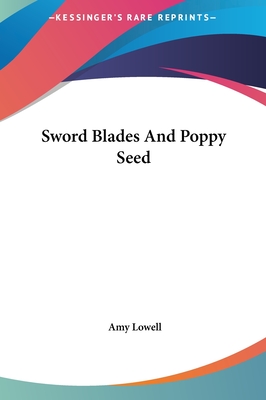 Sword Blades And Poppy Seed - Lowell, Amy