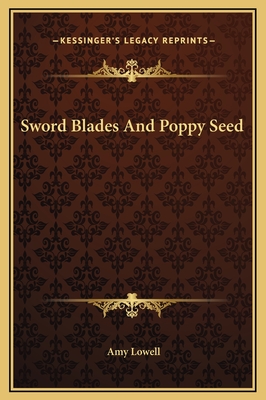 Sword Blades And Poppy Seed - Lowell, Amy
