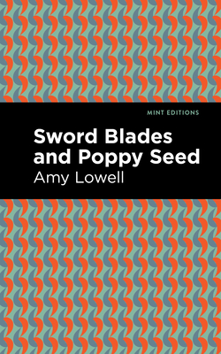 Sword Blades and Poppy Seed - Lowell, Amy, and Editions, Mint (Contributions by)