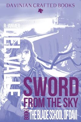Sword from the Sky: Book I: The Blade School of Dav - Del Valle, R Janvier